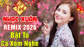 LK Nhạc Tết 2026 Remix | LK Nhạc Xuân 2026 Remix | BASS Đập Căng Đét -  LK Bài Ca Tết Cho Em