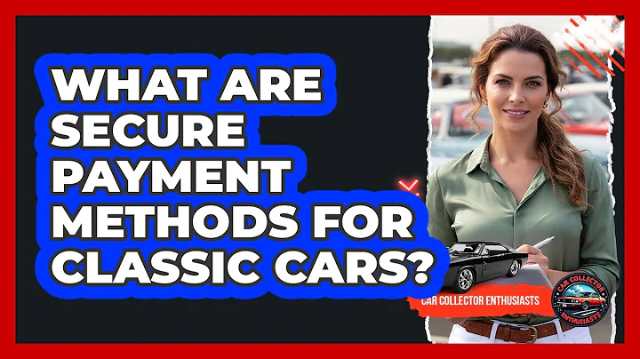 What Are Secure Payment Methods For Classic Cars?