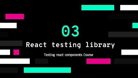 ENJOY TESTING REACT COMPONENTS: PART 3 - REACT TESTING LIBRARY