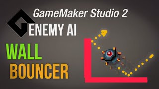 Wall bouncer -  [Game Maker Studio 2 | Enemy Ai]