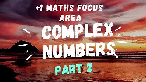 PLUS ONE MATHS|Complex Numbers|  | FOCUS AREA| PART 2|