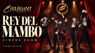 REY DEL MAMBO — CIRCUS SHOW | VIDEO OFICIAL | ELEGANT DANCERS