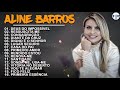 Aline Barros - AS MELHORES (músicas mais tocadas) [ATUALIZADA 2021] [NOVA LISTA]