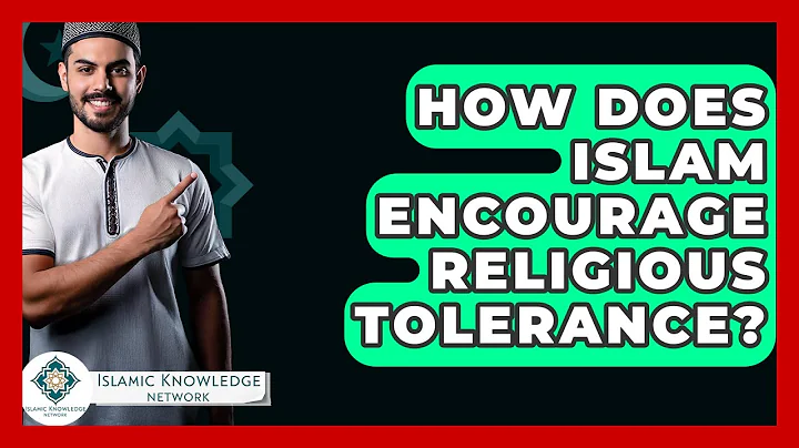 How Does Islam Encourage Religious Tolerance? - Islamic Knowledge Network