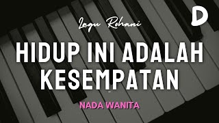 HIDUP INI ADALAH KESEMPATAN | NADA WANITA D | EH PIANO | KARAOKE LAGU ROHANI KRISTEN
