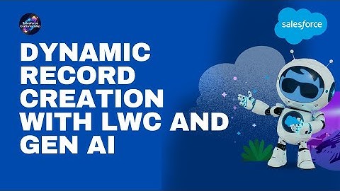 Dynamic Record Creation with LWC and Gen AI | Unlock Gen AI Potential
