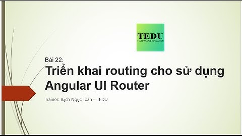 Bài 22: Triển khai cơ chế routing cho SPA bằng angular ui router
