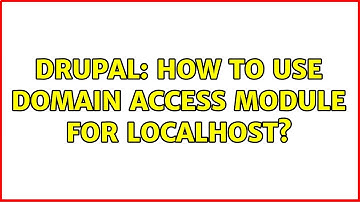 Drupal: How to use domain access module for localhost? (3 Solutions!!)