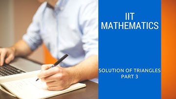 IIT JEE | Mathematics | Trigonometry | Solution of Triangles | Part 3