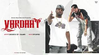 VARDAAT (FULL AUDIO) | Big Boi Deep | Blamo | Byg Byrd | New Punjabi Songs 2024 | @BrownBoysForever