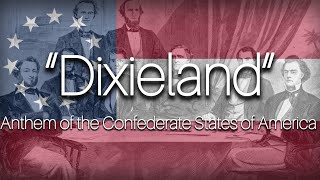 “Dixieland” Anthem of the Confederate States of America 