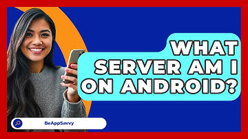 What Server Am I On Android? - Be App Savvy