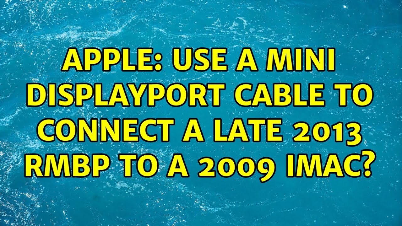 Apple Use a Mini Displayport cable to connect a Late 2013 rMBP to a