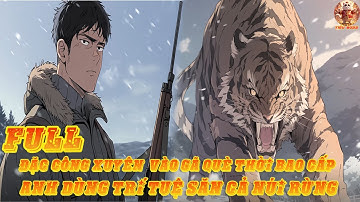 Đặc Công Xuyên Vào Gã  Què Thời Bao Cấp Anh Dùng Trí Tuệ Săn Cả  Núi  Rừng | Phần 1