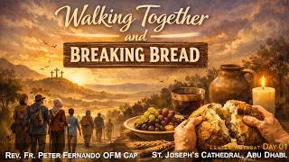 Lenten Retreat - Day 1 (WALKING TOGETHER AND BREAKING BREAD)