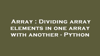 Array : Dividing array elements in one array with another - Python