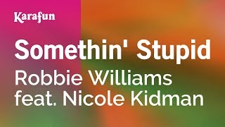 Somethin' Stupid - Robbie Williams & Nicole Kidman | Karaoke Version | KaraFun chords
