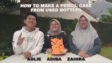 HOW TO MAKE A PENCIL CASE FROM USED BOTTLES (tugas praktek bahasa Inggris)