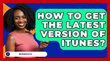 How To Get The Latest Version Of ITunes? - Be App Savvy