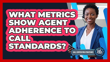 What Metrics Show Agent Adherence To Call Standards?