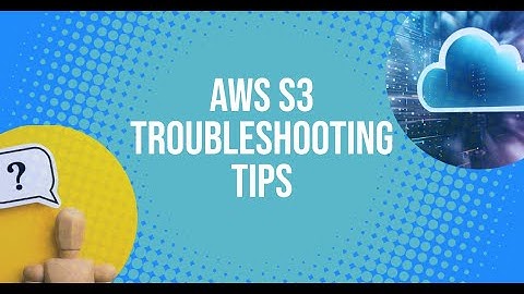 AWS S3 Common Issues and Solutions | Troubleshooting Tips