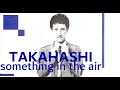 Yukihiro takahashi  something in the air