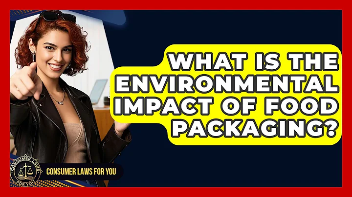 What Is The Environmental Impact Of Food Packaging? - Consumer Laws For You