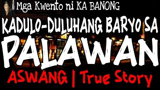 KADULO-DULUHANG BARYO SA PALAWAN | Kwentong Aswang | True Story