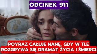 DZIEDZICTWO, ODCINEK 911: POYRAZ CAŁUJE NANĘ, GDY W TLE ROZGRYWA SIĘ DRAMAT ŻYCIA I ŚMIERCI