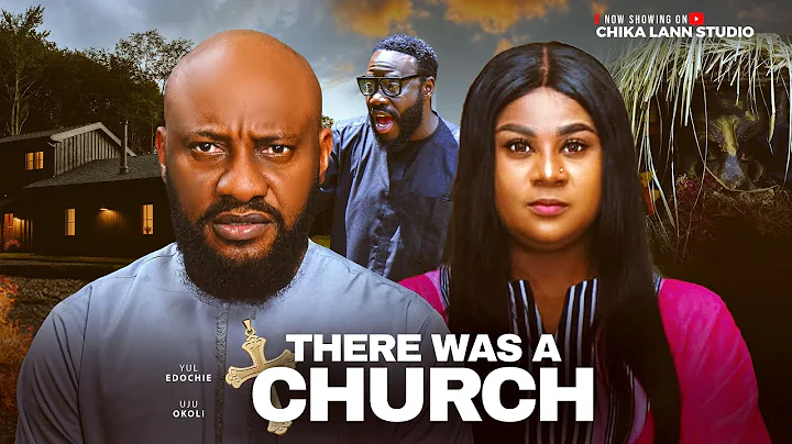 THERE WAS A CHURCH - YUL EDOCHIE, UJU OKOLI, CAS CHIDEBERE latest 2025 nigerian movies