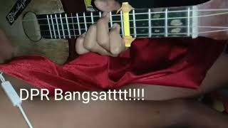 Lagu untuk DPR (versi ukulele)😊