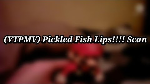 (Reuploaded/YTPMV) Pickled Fish Lips!!! Scan