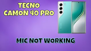 Tecno Camon 40 Pro Mic Not Working? Fix Microphone Problem Easily
