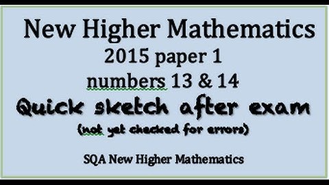 2015 new Higher Maths paper 1 nos. 13 & 14 sketch