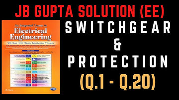 JB Gupta Electrical Engineering Solution | SWITCHGEAR & PROTECTION (Q.1 – Q.20) | Notes4EE