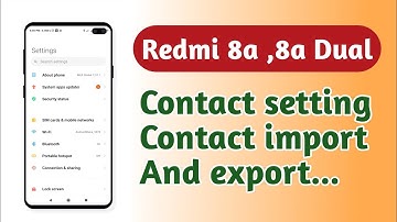 Redmi 8a , 8a Dual , Contact setting Contact import and export tips and tricks