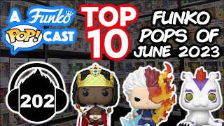 Top 10 Funko Pops Of June 2023 (A Funko POPcast EP 202)
