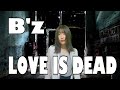 【私が女版B'z】LOVE IS DEAD / B'z Ver.Asumi