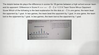The dotplot below dis plays the difference in scores for 18 games between a high school soccer team