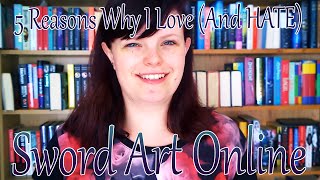 5 Reasons Why I Love (And HATE)...Sword Art Online