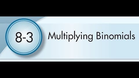 8-3 Multiplying Binomials