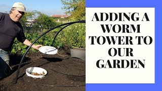 Adding A Worm Tower To Our Garden!
