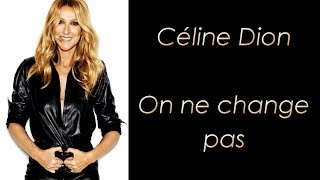Céline Dion - On ne change pas - Paroles