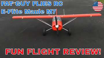 E-FLITE MAULE M-7- FUN FLIGHT REVIEW- by Fat Guy Flies RC