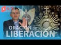 ORACIÓN DE LIBERACIÓN / Padre Bernardo Moncada