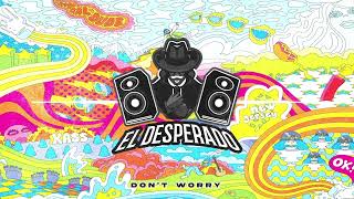 El Desperado - Don't Worry