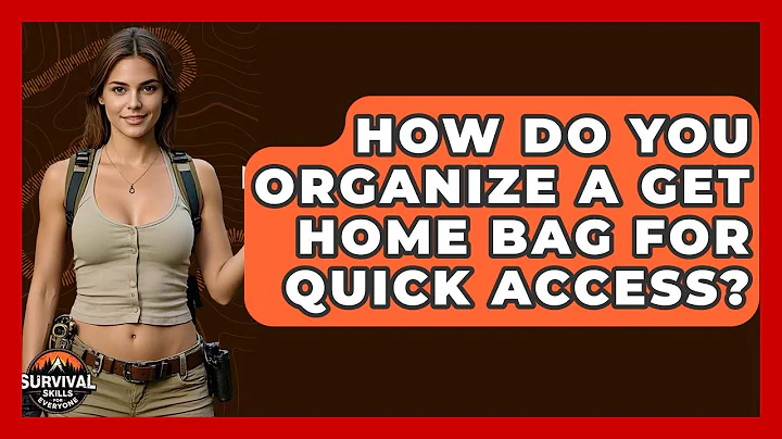 How Do You Organize A Get Home Bag For Quick Access? - Survival Skills for Everyone