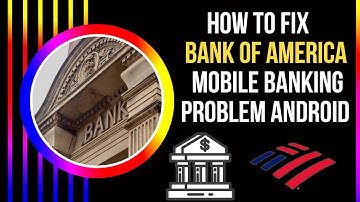 How To Fix Bank of America Mobile Banking App Not Working Problem Android