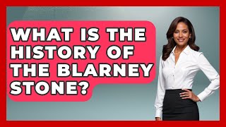 What Is the History of the Blarney Stone? - Discovering Ireland Now