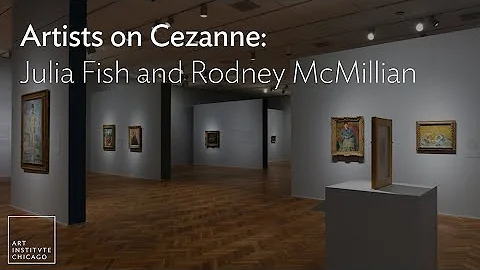 Artists on Cezanne: Julia Fish and Rodney McMillian